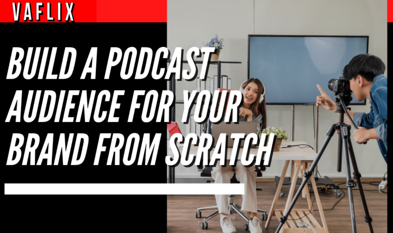 Build a Podcast Audience for Your Brand from Scratch va flix vaflix VA FLIX hire a podcast production in the philippines