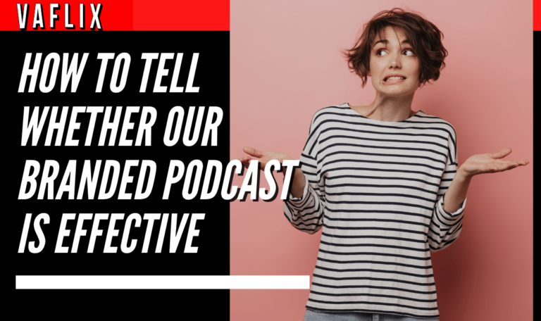 How to Tell Whether Your Branded Podcast is Effective va flix vaflix VA FLIX hire a podcast production in the philippines