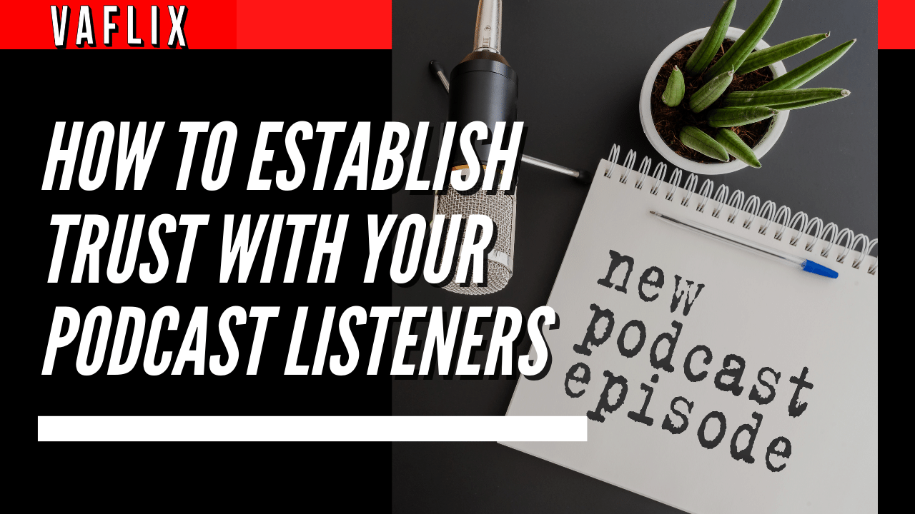 How To Establish Trust With Your Podcast Listeners va flix vaflix VA FLIX hire a podcast production in the philippines