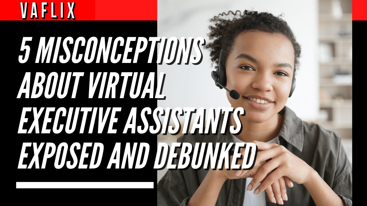 5 Misconceptions About Virtual Executive Assistants Exposed and Debunked virtual assistant hire philippines va flix vaflix VA FLIX