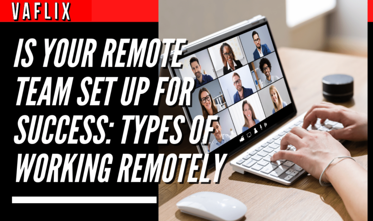 Is Your Remote Team Set Up For Success: Types Of Working Remotely virtual assistant hire philippines va flix vaflix VA FLIX