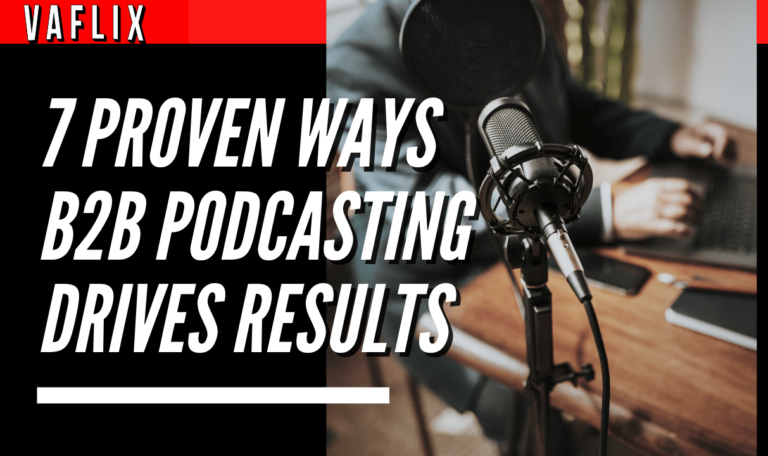 7 Proven Ways B2B Podcasting Drives Results va flix vaflix VA FLIX hire a podcast production in the philippines