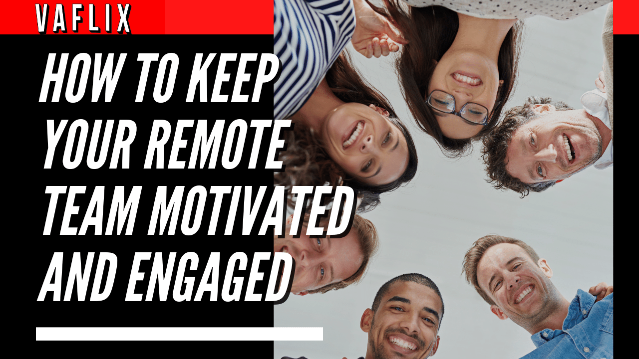 How To Keep Your Remote Team Motivated And Engaged virtual assistant hire philippines va flix vaflix VA FLIX