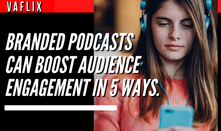 Branded Podcasts Can Boost Audience Engagement in 5 Ways. va flix vaflix VA FLIX hire a podcast production in the philippines