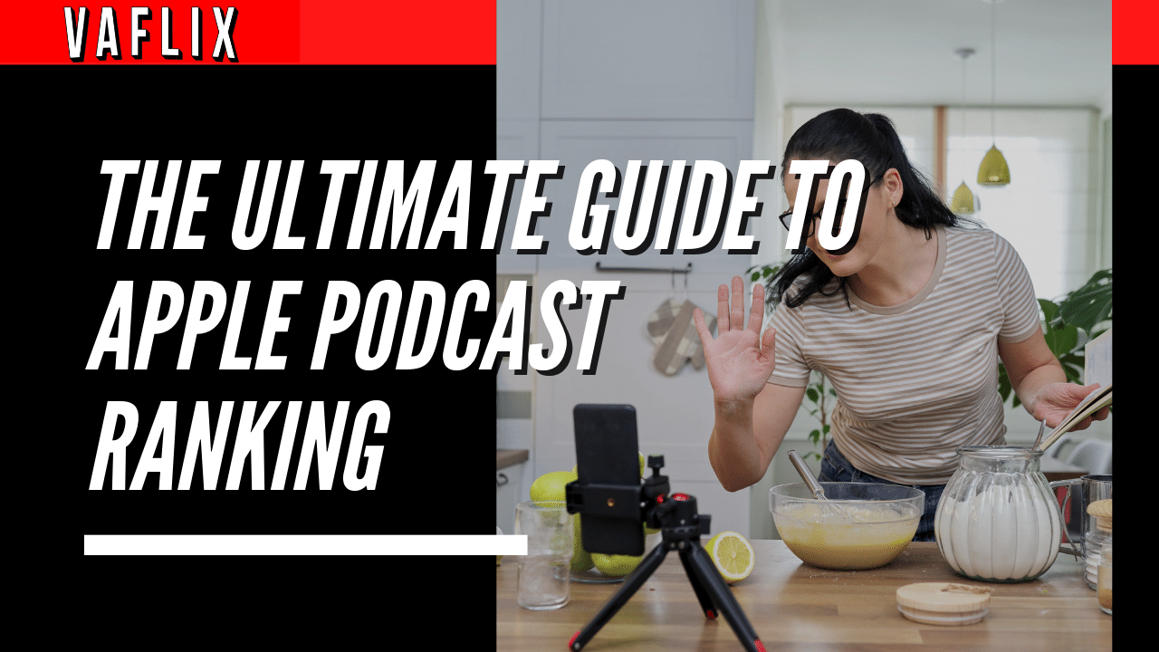 The Ultimate Guide to Apple Podcast Ranking va flix vaflix VA FLIX hire a podcast production in the philippines