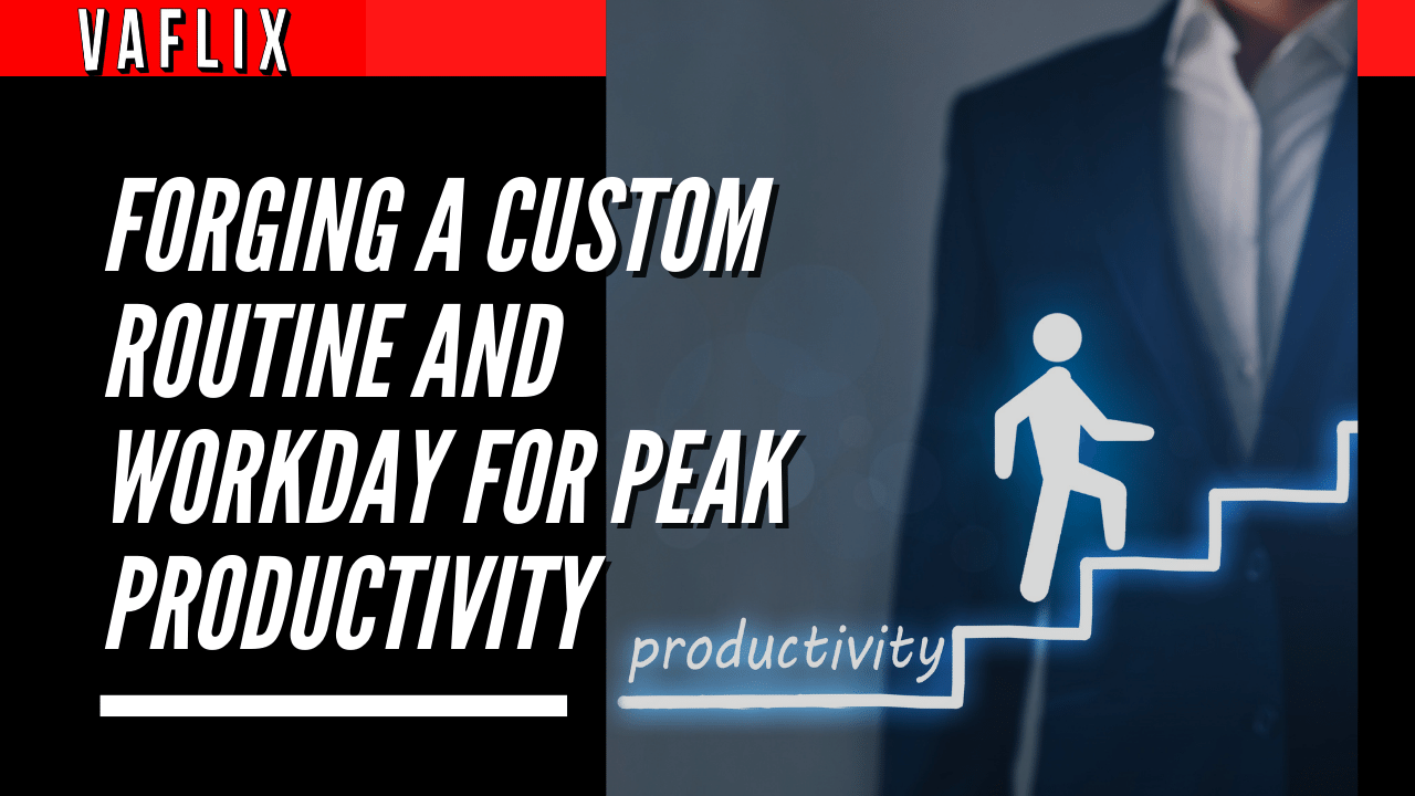 Forging A Custom Routine And Workday For Peak Productivity virtual assistant hire philippines va flix vaflix VA FLIX