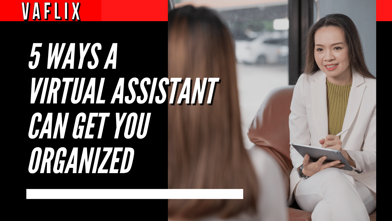 5 Ways A Virtual Assistant Can Get You Organized virtual assistant hire philippines va flix vaflix VA FLIX