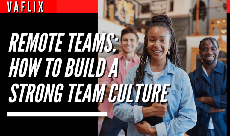 Remote Teams: How to Build a Strong Team Culture virtual assistant hire philippines va flix vaflix VA FLIX