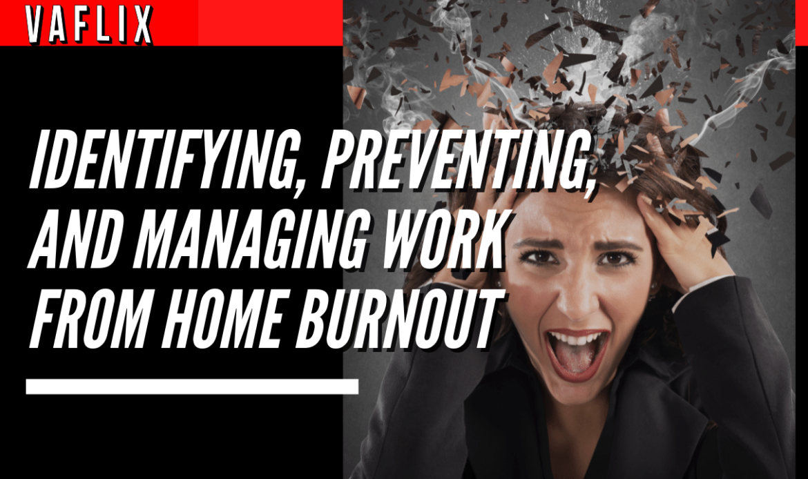 Identifying, Preventing, and Managing Work From Home Burnout virtual assistant hire philippines va flix vaflix VA FLIX