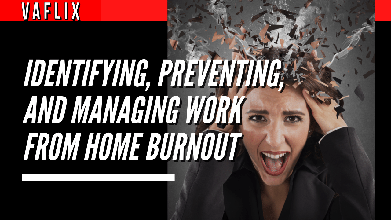 Identifying, Preventing, and Managing Work From Home Burnout virtual assistant hire philippines va flix vaflix VA FLIX