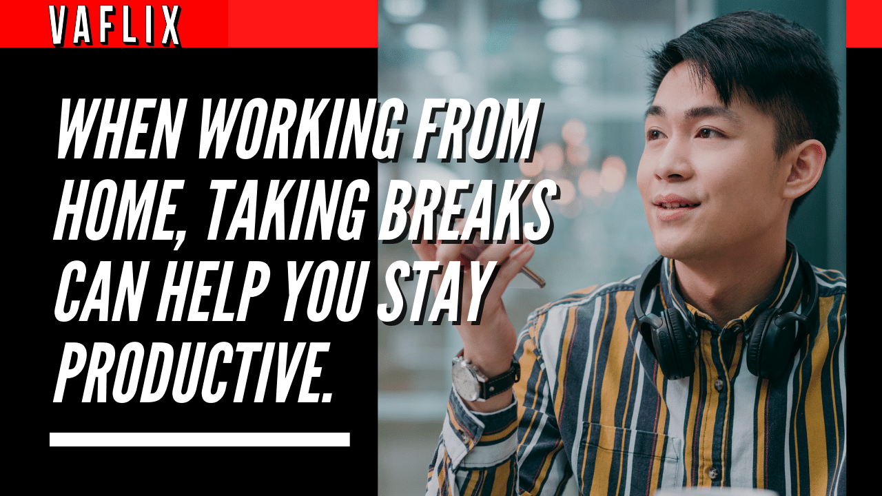 When Working From Home, Taking Breaks Can Help You Stay Productive. virtual assistant hire philippines va flix vaflix VA FLIX