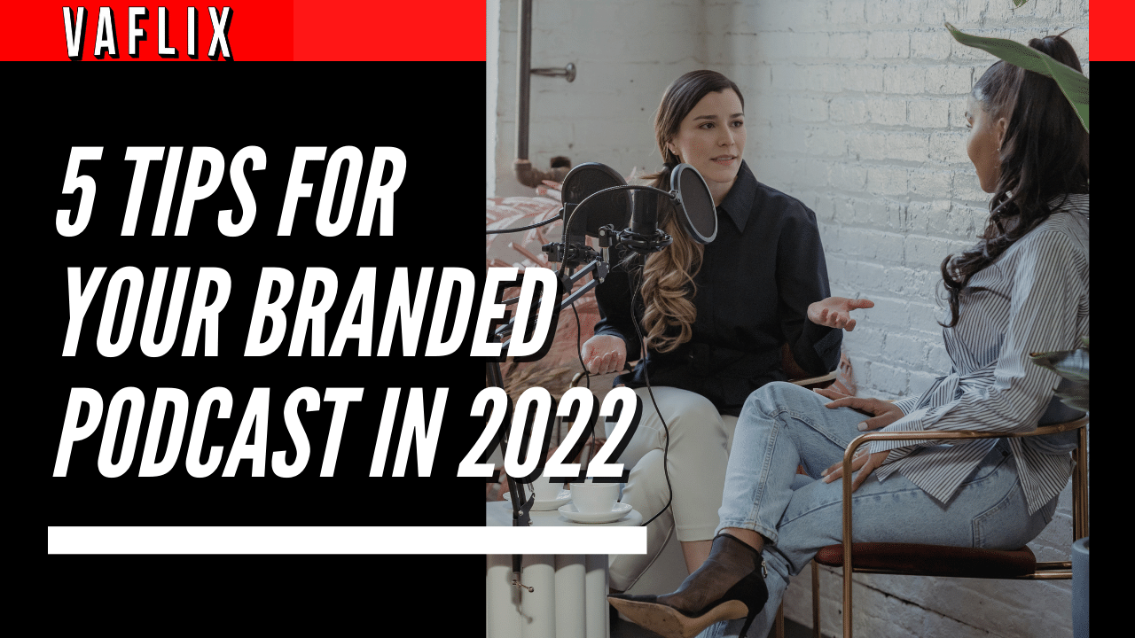 5 Tips for You Branded Podcast in 2022 va flix vaflix VA FLIX hire a podcast production in the philippines