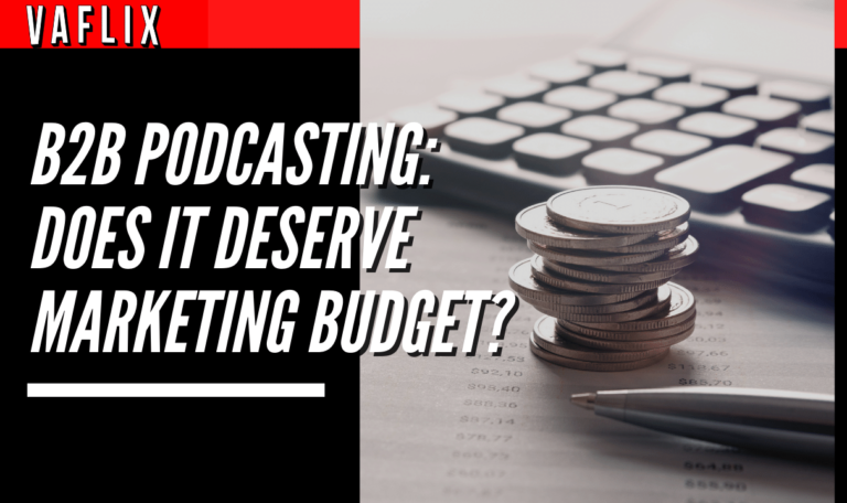 B2B Podcasting: Does It Deserve Marketing Budget? va flix vaflix VA FLIX hire a podcast production in the philippines
