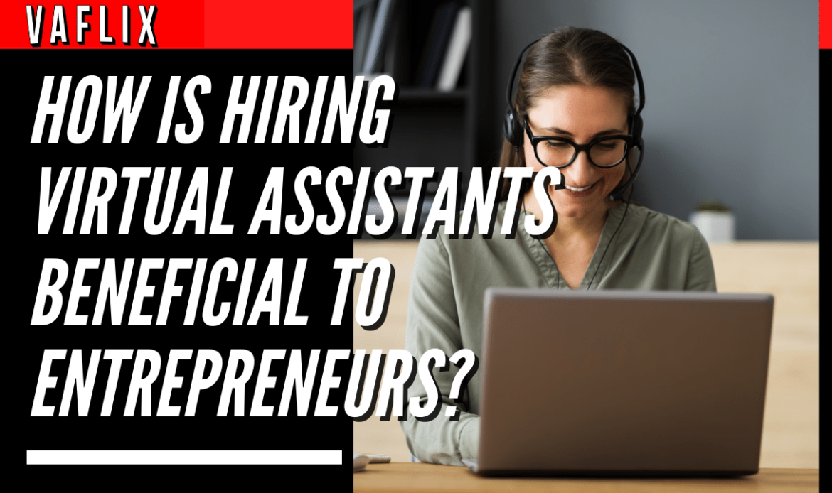 How Is Hiring Virtual Assistants Beneficial to Entrepreneurs? virtual assistant hire philippines va flix vaflix VA FLIX