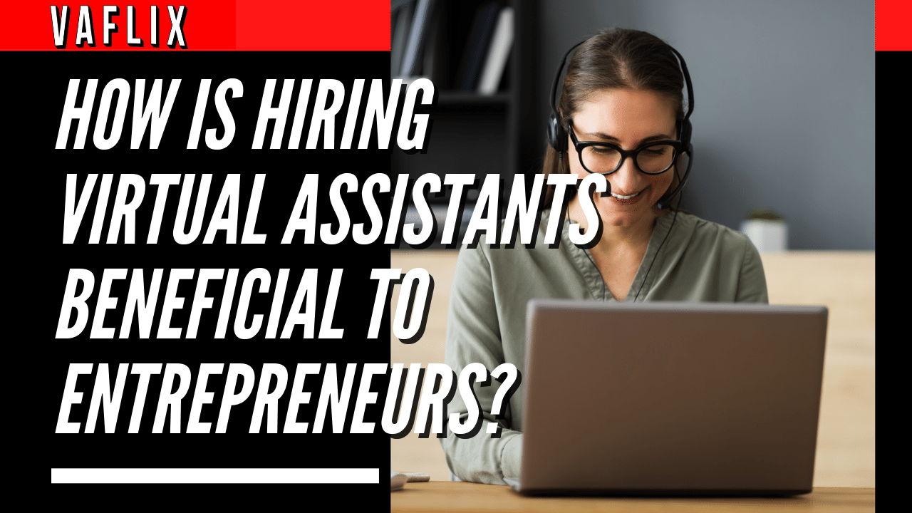 How Is Hiring Virtual Assistants Beneficial to Entrepreneurs? virtual assistant hire philippines va flix vaflix VA FLIX