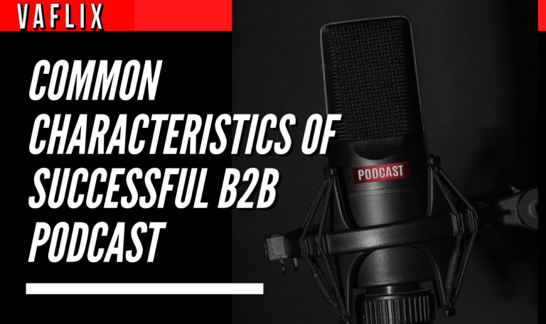 Common Characteristics of Successful B2B Podcasts va flix vaflix VA FLIX hire a podcast production in the philippines