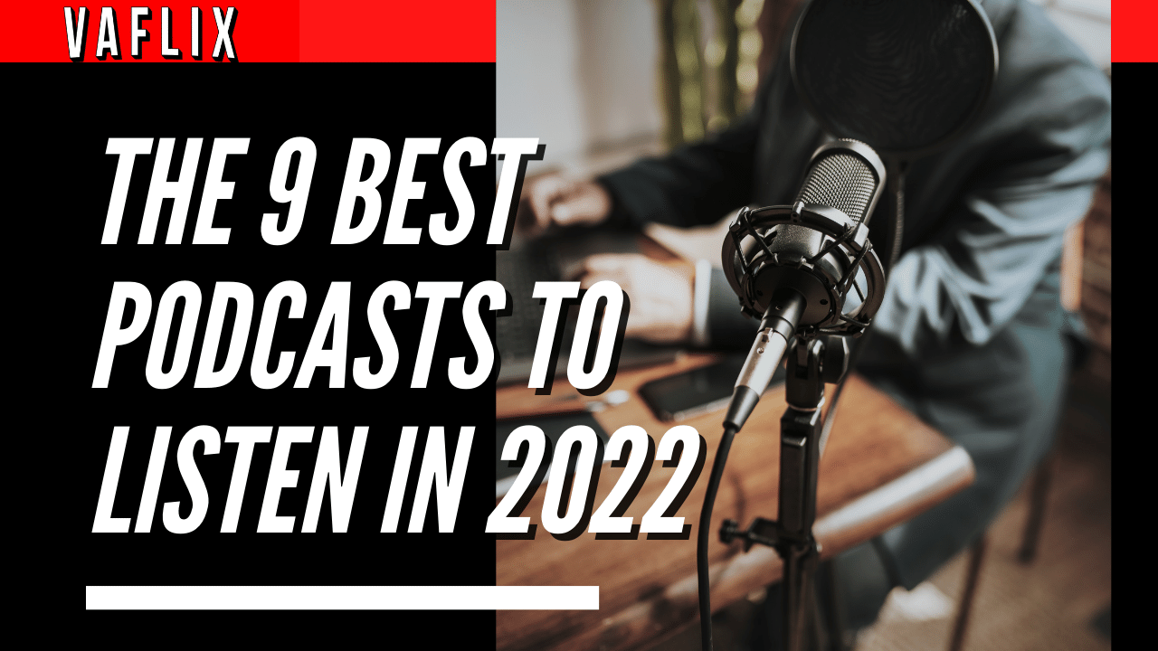 The 9 Best Podcasts To Listen In 2022 va flix vaflix VA FLIX hire a podcast production in the philippines