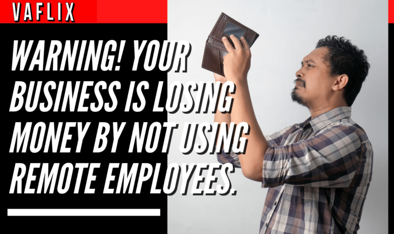 Warning! Your Business is Losing Money by Not Using Remote Employees. virtual assistant hire philippines va flix vaflix VA FLIX