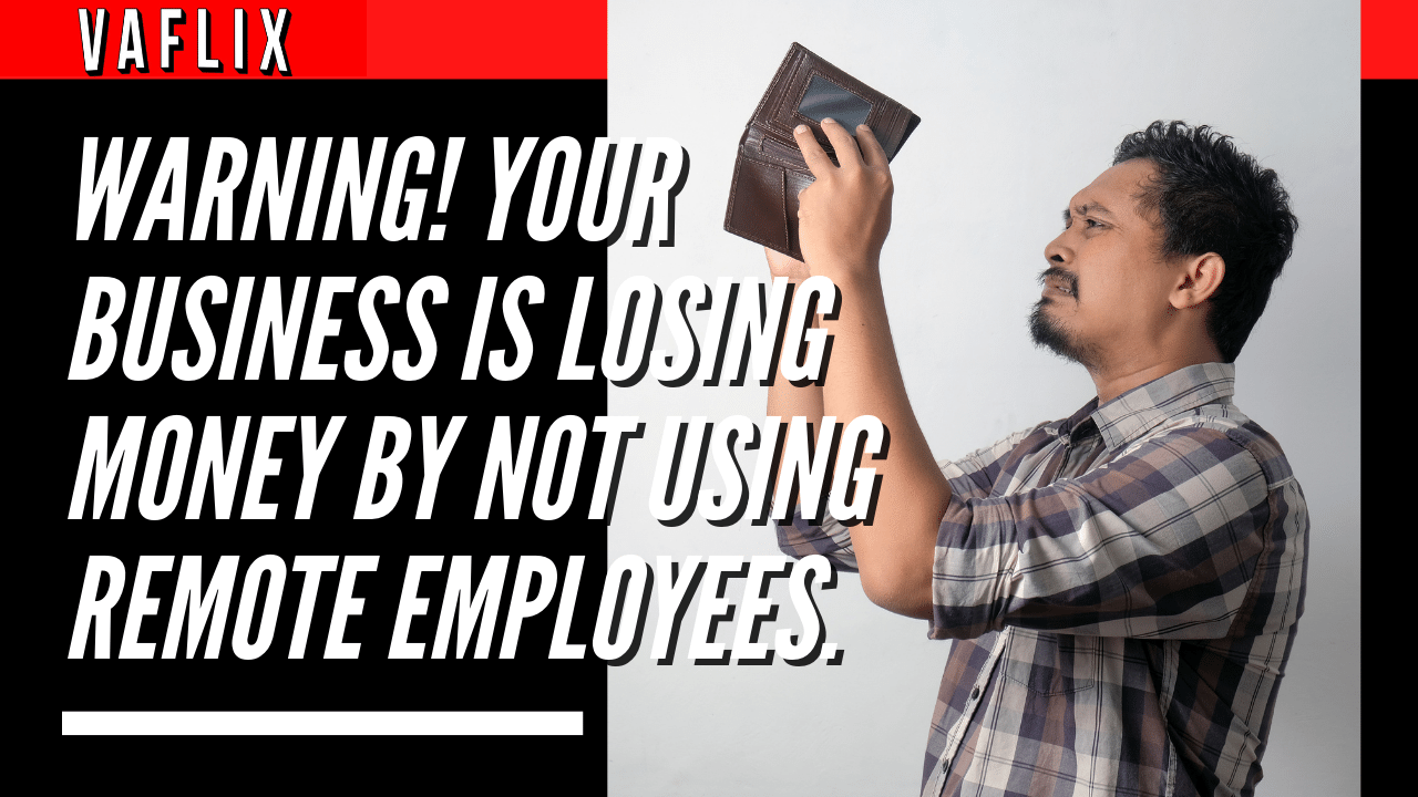 Warning! Your Business is Losing Money by Not Using Remote Employees. virtual assistant hire philippines va flix vaflix VA FLIX