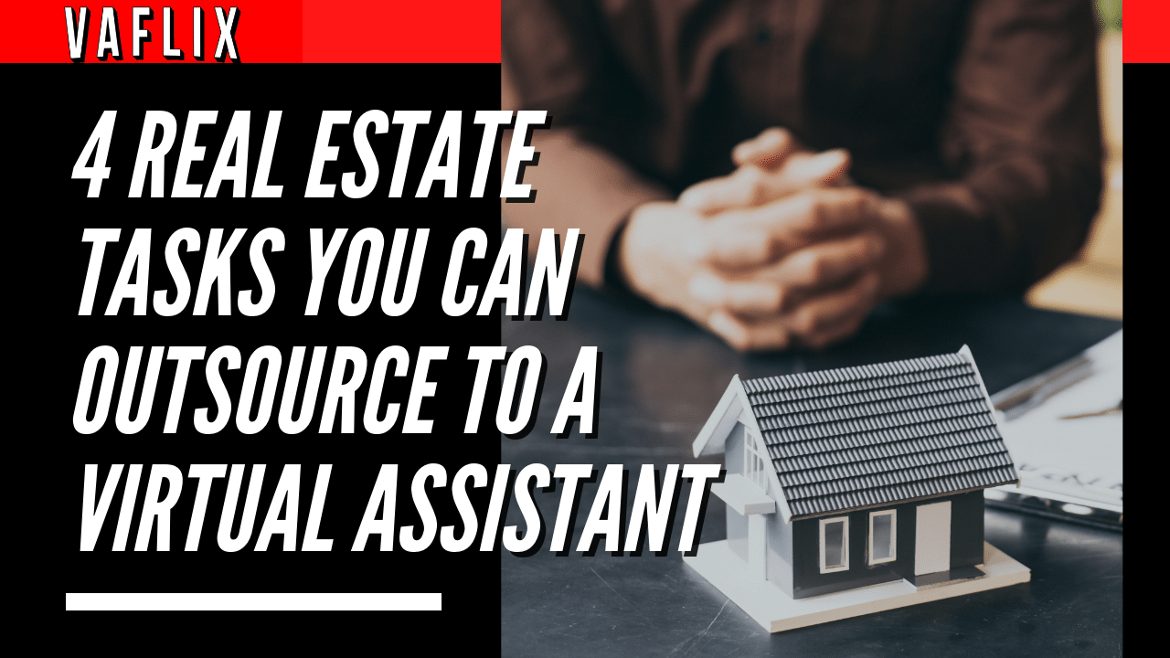 4 Real Estate Tasks You Can Outsource To A Virtual Assistant virtual assistant hire philippines va flix vaflix VA FLIX