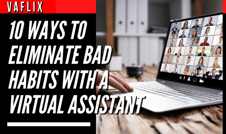 10 Ways To Eliminate Bad Habits With A Virtual Assistant virtual assistant hire philippines va flix vaflix VA FLIX