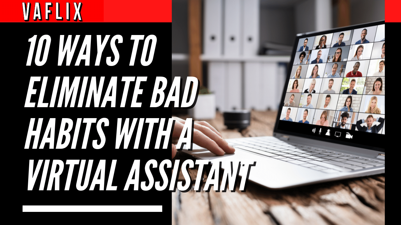 10 Ways To Eliminate Bad Habits With A Virtual Assistant virtual assistant hire philippines va flix vaflix VA FLIX