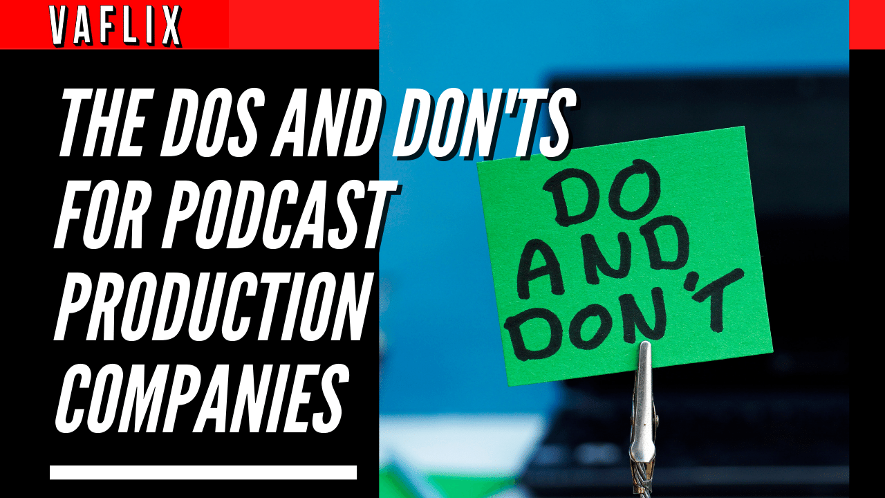 The Dos And Don'ts For Podcast Production Companies va flix vaflix VA FLIX hire a podcast production in the philippines