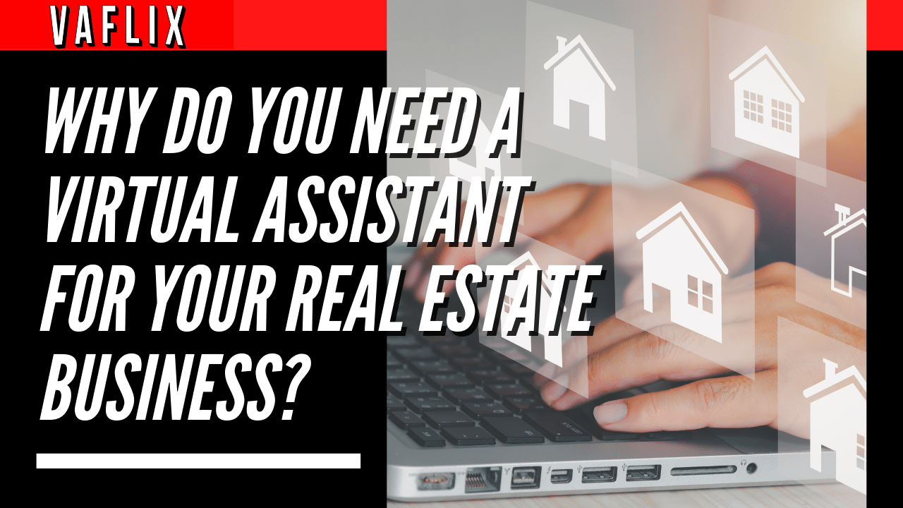 Why Do You Need A Virtual Assistant For Your Real Estate Business? virtual assistant hire philippines va flix vaflix VA FLIX