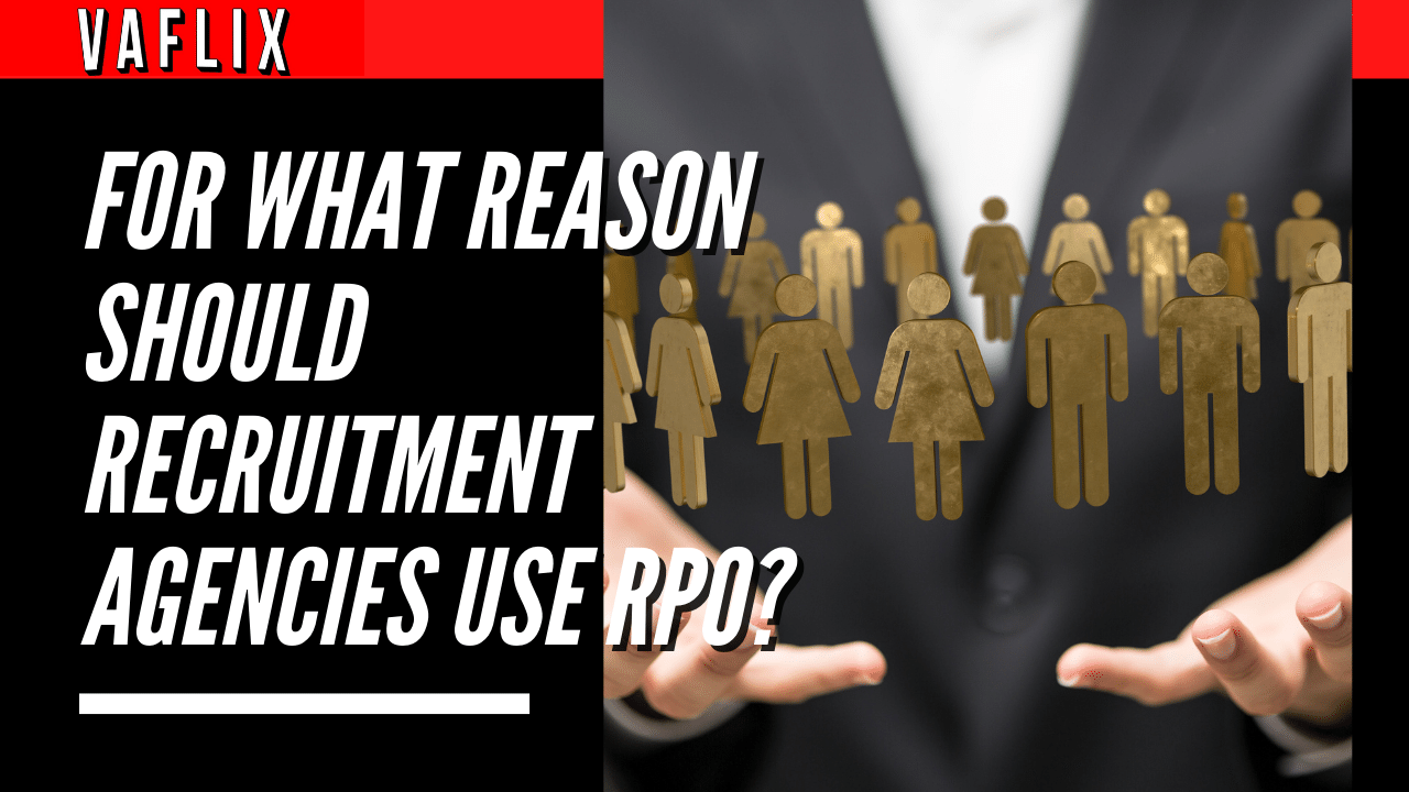 For What Reason Should Recruitment Agencies Use RPO? virtual assistant hire philippines va flix vaflix VA FLIX
