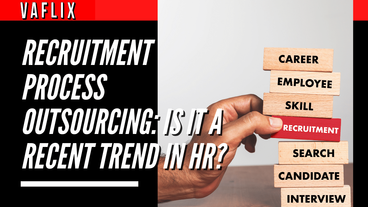 Recruitment Process Outsourcing: Is It A Recent Trend In HR? virtual assistant hire philippines va flix vaflix VA FLIX