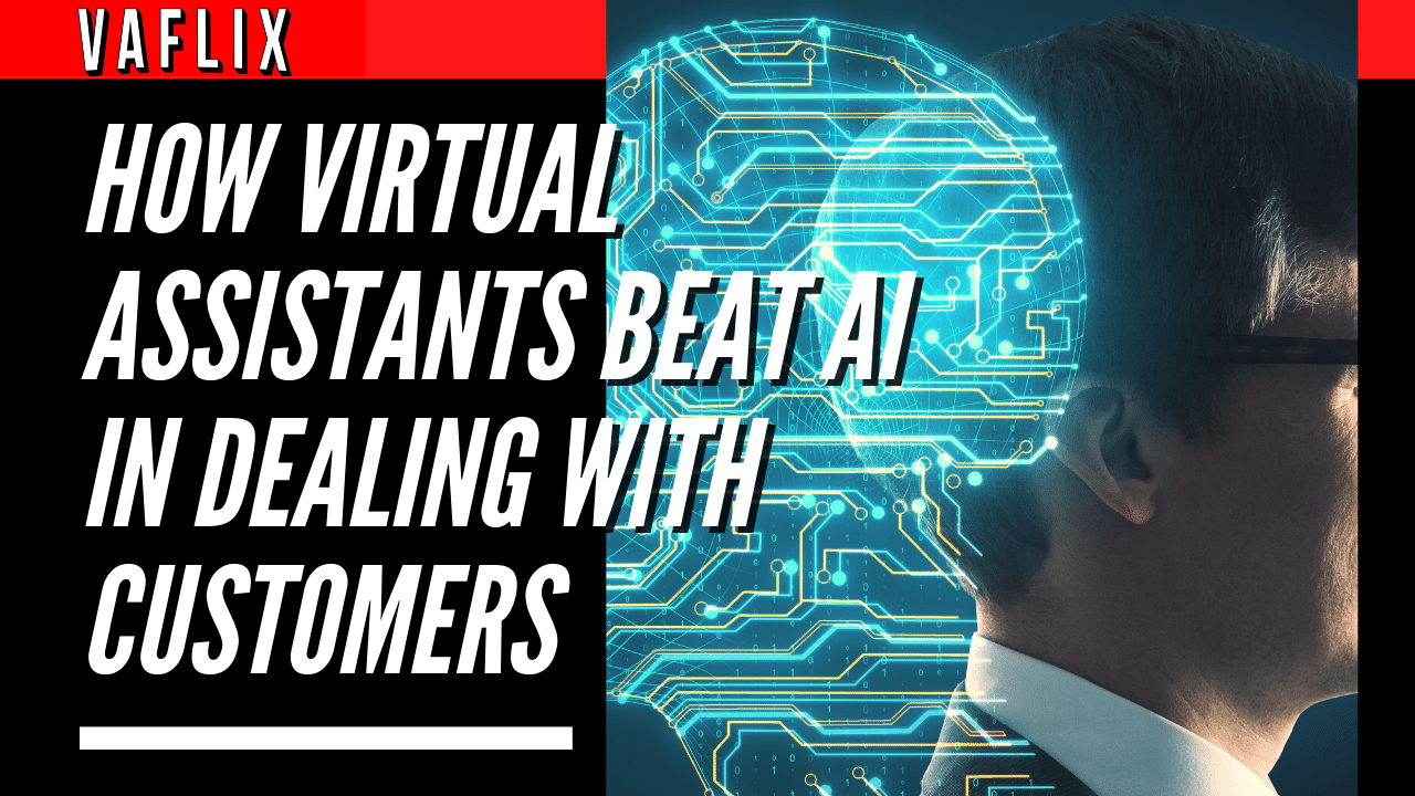 How Virtual Assistants Beat AI In Dealing With Customers virtual assistant hire philippines va flix vaflix VA FLIX