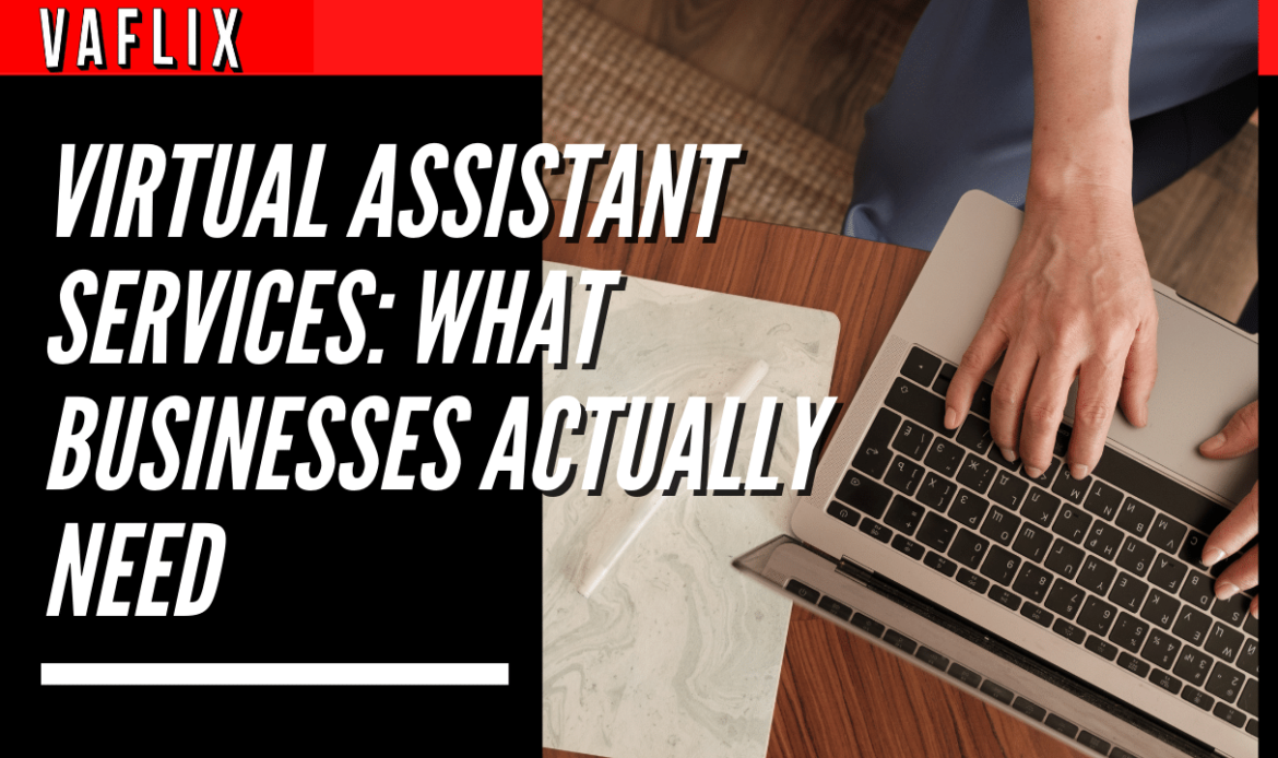 Virtual Assistant Services: What Businesses Actually Need virtual assistant hire philippines va flix vaflix VA FLIX