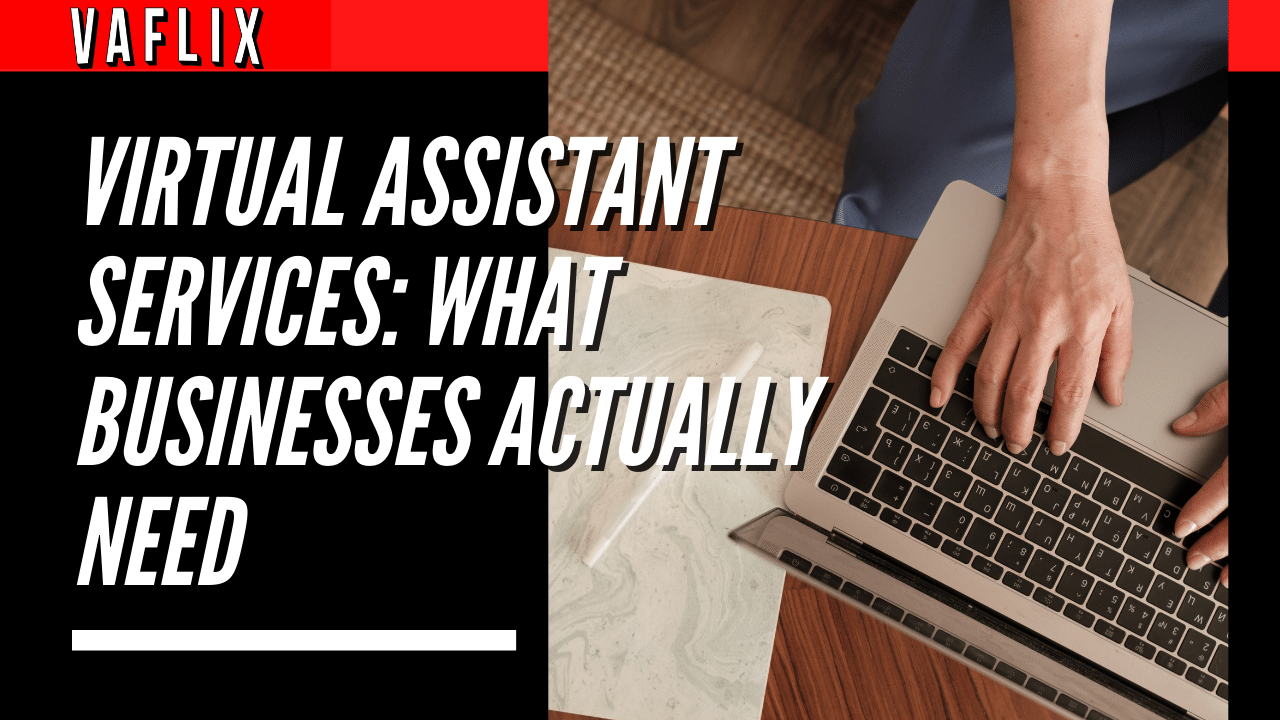 Virtual Assistant Services: What Businesses Actually Need virtual assistant hire philippines va flix vaflix VA FLIX