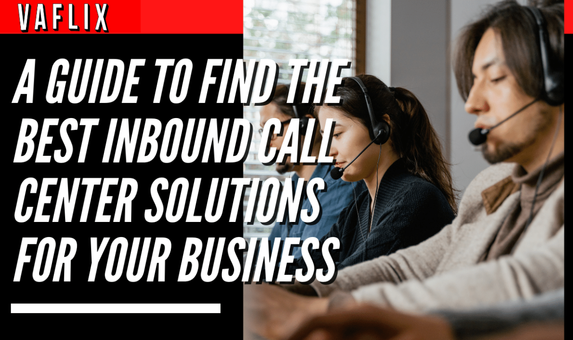 A Guide To Find The Best Inbound Call Center Solutions For Your Business virtual assistant hire philippines va flix vaflix VA FLIX