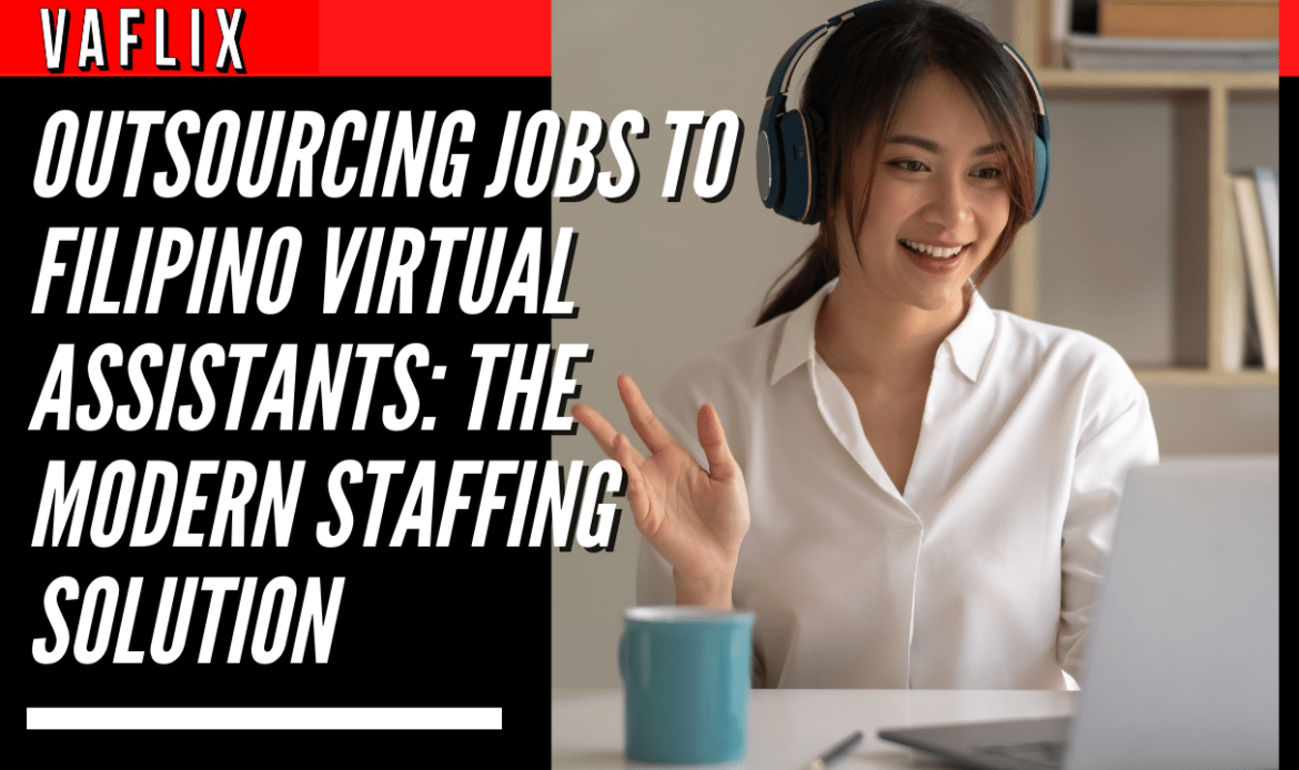 Outsourcing Jobs to Filipino Virtual Assistants: The Modern Staffing Solution virtual assistant hire philippines va flix vaflix VA FLIX