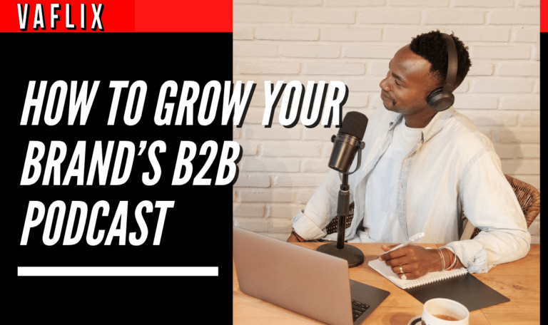 How to Grow Your Brand’s B2B Podcast va flix vaflix VA FLIX hire a podcast production in the philippines