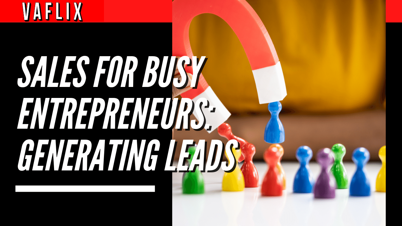 Sales for Busy Entrepreneurs: Generating Leads virtual assistant hire philippines va flix vaflix VA FLIX