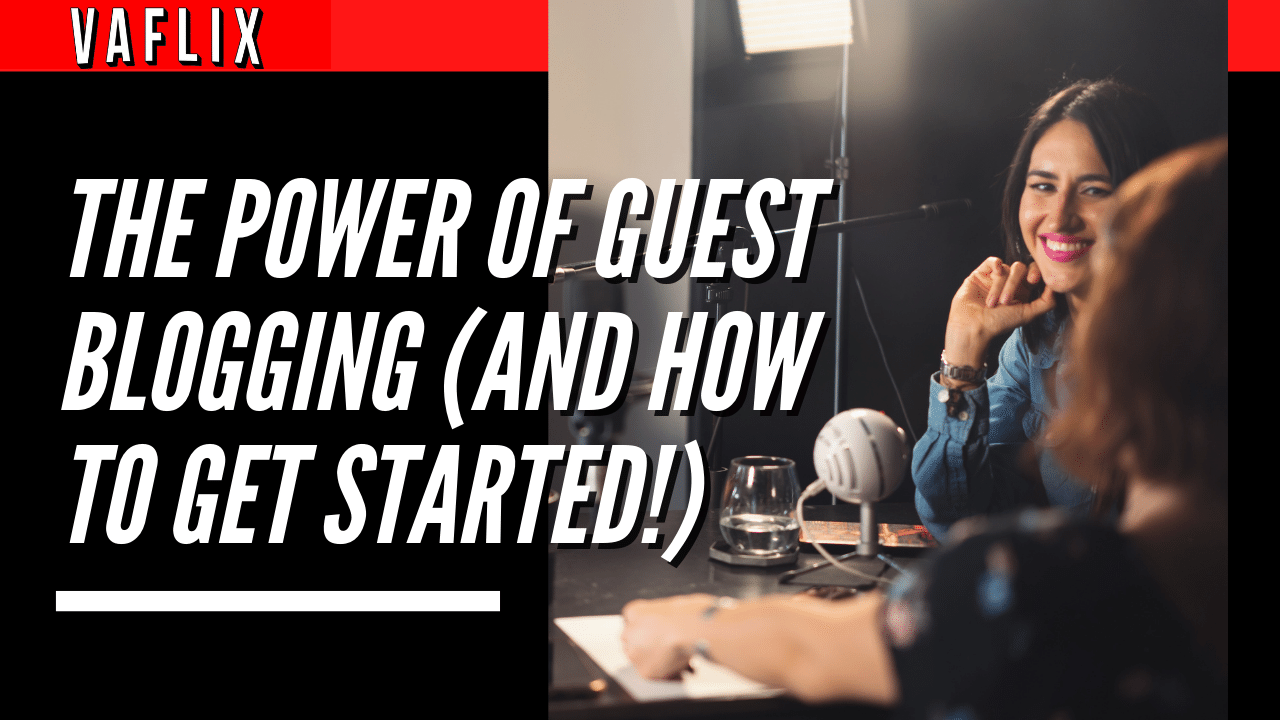 The Power of Guest Blogging (And How to Get Started!) va flix vaflix VA FLIX hire a podcast production in the philippines