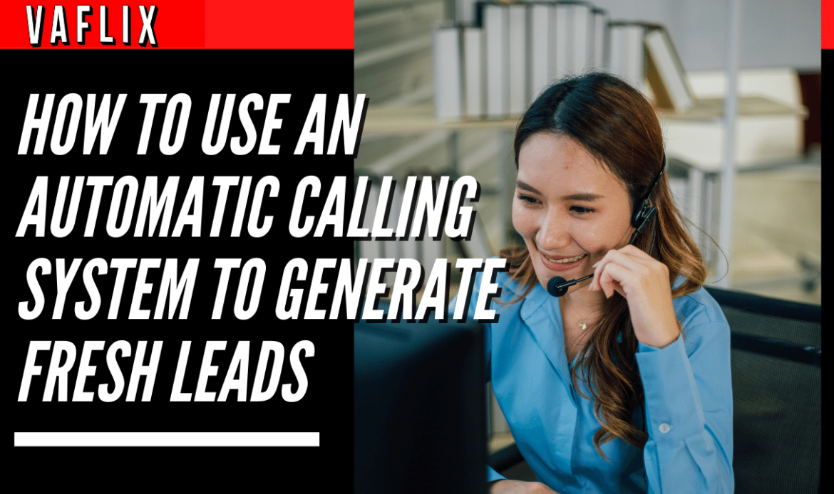 How To Use An Automatic Calling System To Generate Fresh Leads virtual assistant hire philippines va flix vaflix VA FLIX