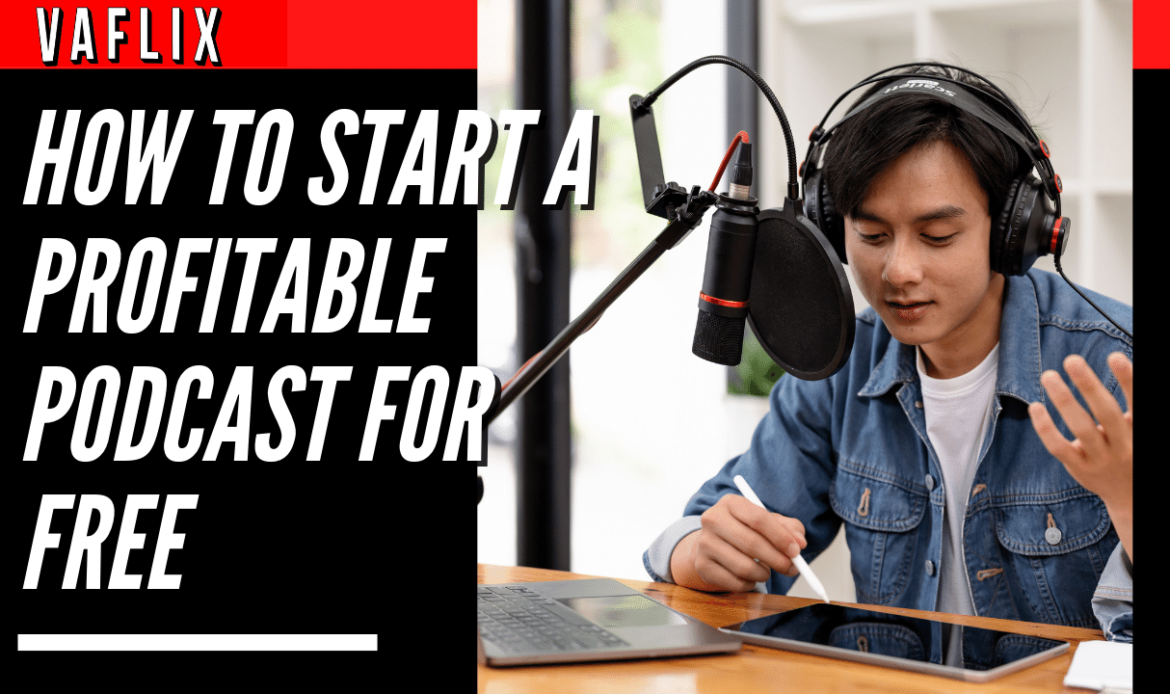 How To Start A Profitable Podcast For Free