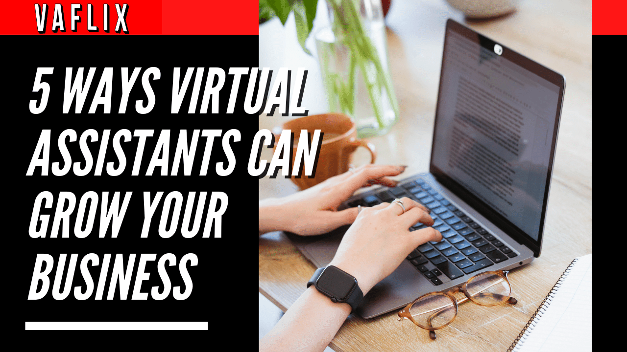 5 Ways Virtual Assistants Can Grow Your Business virtual assistant hire philippines va flix vaflix VA FLIX