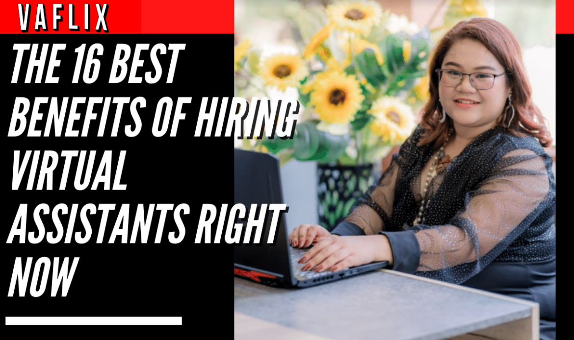 The 16 Best Benefits of Hiring Virtual Assistants Right Now