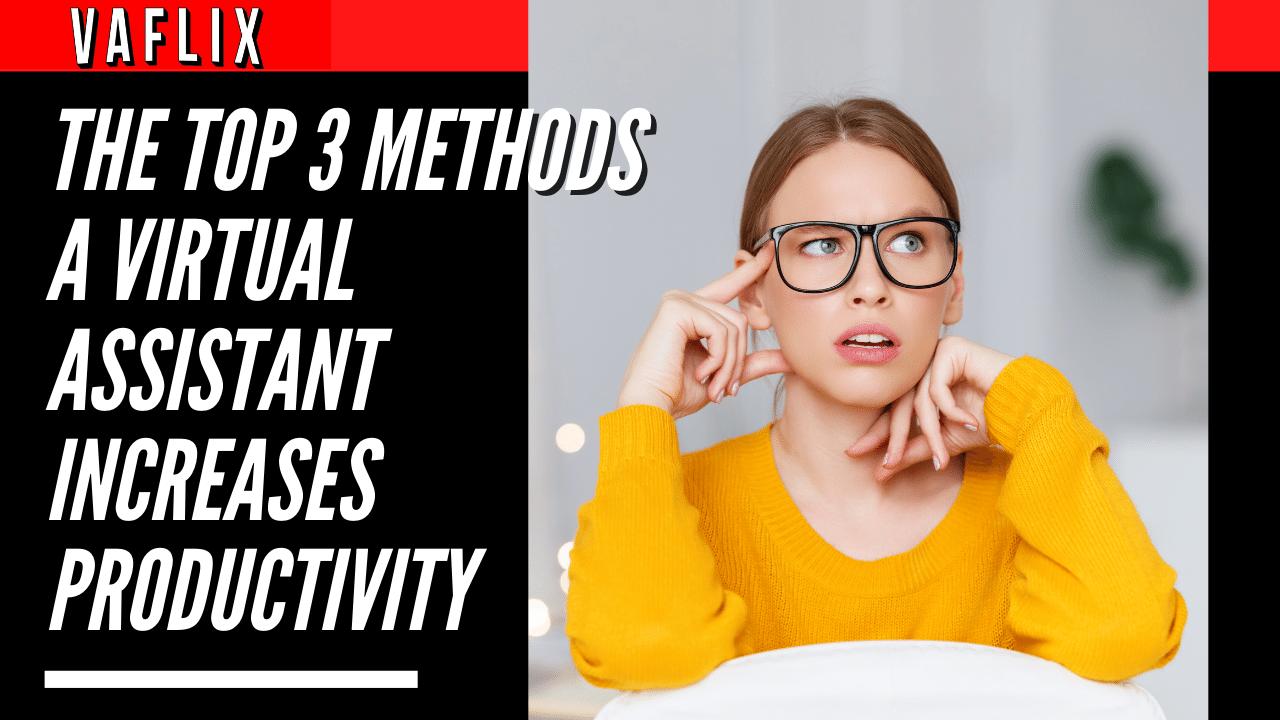 The Top 3 Methods A Virtual Assistant Increases Productivity