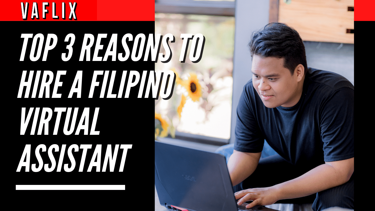 Top 3 Reasons To Hire A Filipino Virtual Assistant virtual assistant hire philippines va flix vaflix VA FLIX