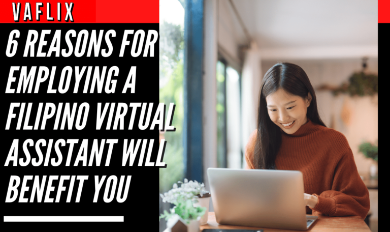 6 Reasons for Employing a Filipino Virtual Assistant Will Benefit You