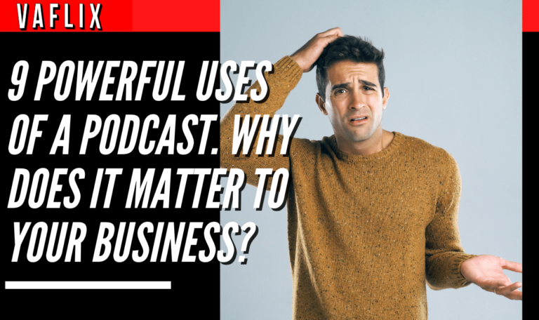 9 Powerful Uses of a Podcast. Why Does It Matter to Your Business?