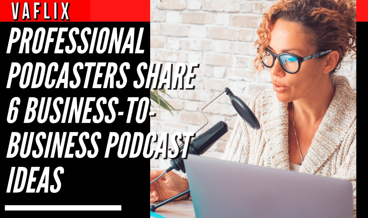 Professional Podcasters Share 6 Business-to-Business Podcast Ideas