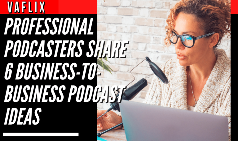 Professional Podcasters Share 6 Business-to-Business Podcast Ideas