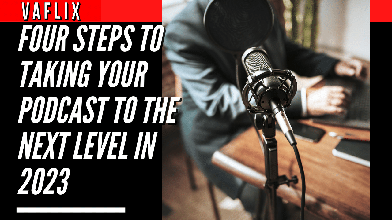 Four Steps to Taking Your Podcast to the Next Level in 2023