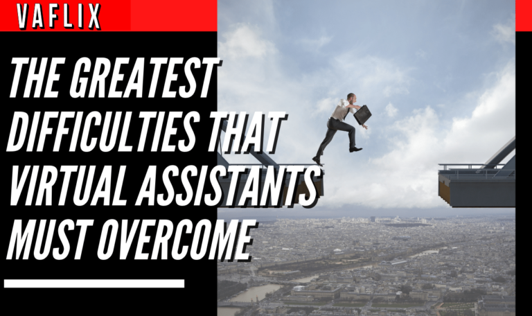 The Greatest Difficulties That Virtual Assistants Must Overcome